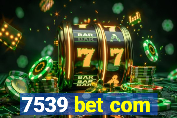 7539 bet com